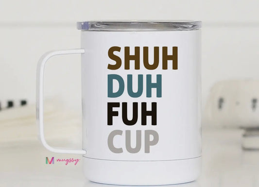 In Stock: Shuh Duh Fuh Cup Travel Mug